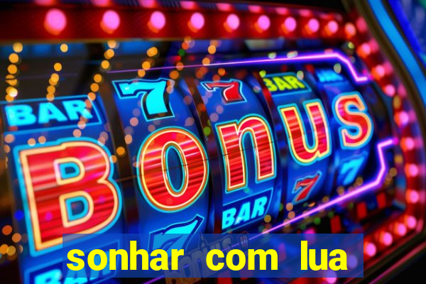 sonhar com lua jogo do bicho
